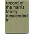 Record Of The Harris Family Descended Fr