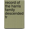 Record Of The Harris Family Descended Fr door Joseph Smith Harris