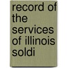 Record Of The Services Of Illinois Soldi door Illinois. Adjutant General'S. Office