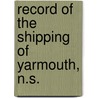 Record Of The Shipping Of Yarmouth, N.S. door J. Murray Lawson