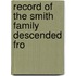 Record Of The Smith Family Descended Fro