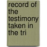 Record Of The Testimony Taken In The Tri by Thomas Craven