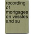 Recording Of Mortgages On Vessles And Su