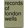 Records Of London Wells door George Barrow