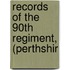 Records Of The 90th Regiment, (Perthshir