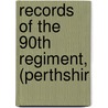 Records Of The 90th Regiment, (Perthshir door Alexander Marin Delavoye