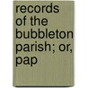 Records Of The Bubbleton Parish; Or, Pap by Elhanan Winchester Reynolds