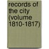 Records Of The City (Volume 1810-1817)