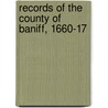 Records Of The County Of Baniff, 1660-17 by Banffshire