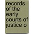 Records Of The Early Courts Of Justice O