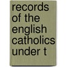 Records Of The English Catholics Under T door Unknown Author