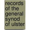 Records Of The General Synod Of Ulster door Presbyterian Church in Ulster