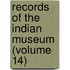 Records Of The Indian Museum (Volume 14)