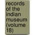 Records Of The Indian Museum (Volume 18)