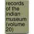 Records Of The Indian Museum (Volume 20)
