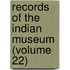 Records Of The Indian Museum (Volume 22)