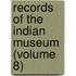 Records Of The Indian Museum (Volume 8)