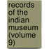 Records Of The Indian Museum (Volume 9)