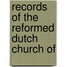 Records Of The Reformed Dutch Church Of door Reformed Dutch Church