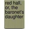 Red Hall, Or, The Baronet's Daughter door William Carleton