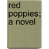Red Poppies; A Novel