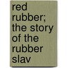 Red Rubber; The Story Of The Rubber Slav door Edmund Dene Morel