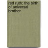 Red Ruth; The Birth Of Universal Brother by Anna Ratner Shapiro
