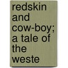 Redskin And Cow-Boy; A Tale Of The Weste door George Alfred Henty