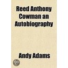 Reed Anthony Cowman An Autobiography door Andy Adam