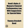 Reed's Rules; A Manual Of General Parlia door Thomas Brackett Reed