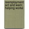 Reemployment Act And Warn; Helping Worke by United States. Labor