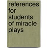 References For Students Of Miracle Plays door Francis Hovey Stoddard