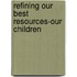 Refining Our Best Resources-Our Children