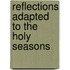 Reflections Adapted To The Holy Seasons