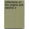 Reflections On The Origins And Destiny O by John Adam Cramb