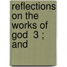 Reflections On The Works Of God  3 ; And door Christoph Christian Sturm
