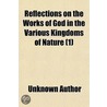 Reflections On The Works Of God In The V by Unknown Author