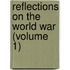 Reflections On The World War (Volume 1)