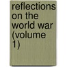 Reflections On The World War (Volume 1) door Theobald Von Bethmann Hollweg