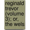 Reginald Trevor (Volume 3); Or, The Wels door Edward Trevor Anwyl