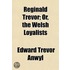 Reginald Trevor; Or, The Welsh Loyalists