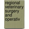 Regional Veterinary Surgery And Operativ door Jno.A.W. Dollar
