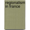 Regionalism In France door Robert Kent Gooch