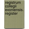 Registrum Collegii Exoniensis. Register door Exeter College