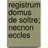 Registrum Domus De Soltre; Necnon Eccles