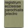 Registrum Ecclesiae Parochialis [Electro door John Southerden Burn