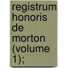 Registrum Honoris De Morton (Volume 1); door Earls Of Morton