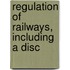 Regulation Of Railways, Including A Disc
