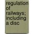 Regulation Of Railways; Including A Disc