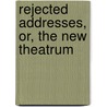 Rejected Addresses, Or, The New Theatrum by James Smith